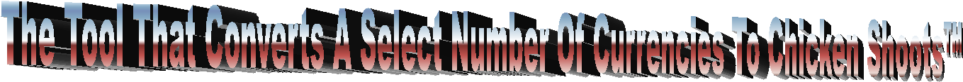 The Tool That Converts A Select Number Of Currencies To Chicken Shoots�